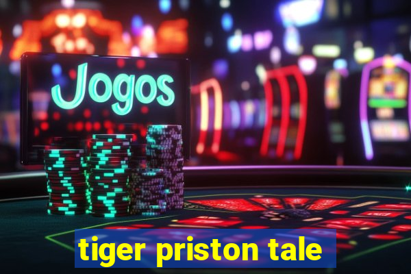 tiger priston tale